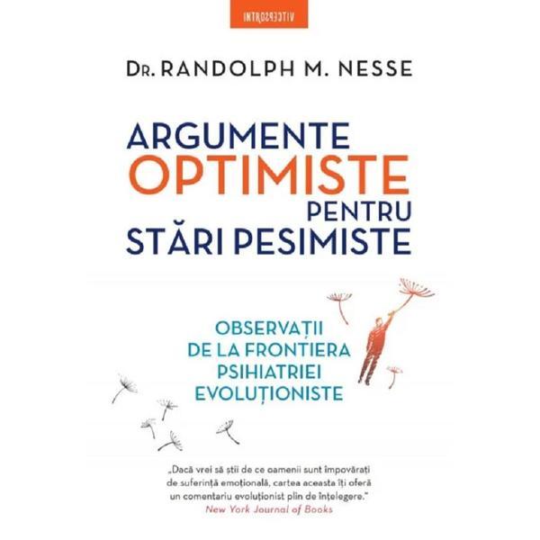 Argumente optimiste pentru stari pesimiste - Dr. Randolph M. Nesse, editura Litera