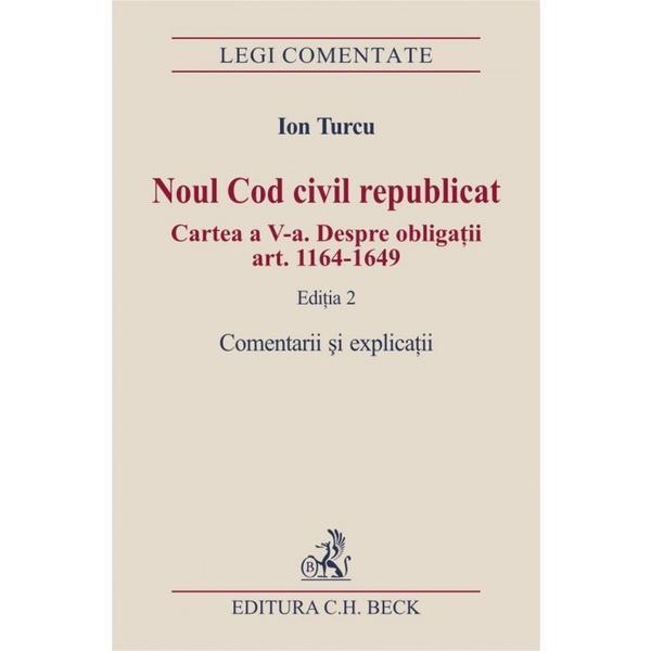 Noul Cod civil republicat Ed. 2. Comentarii si explicatii - Ion Turcu, editura C.h. Beck