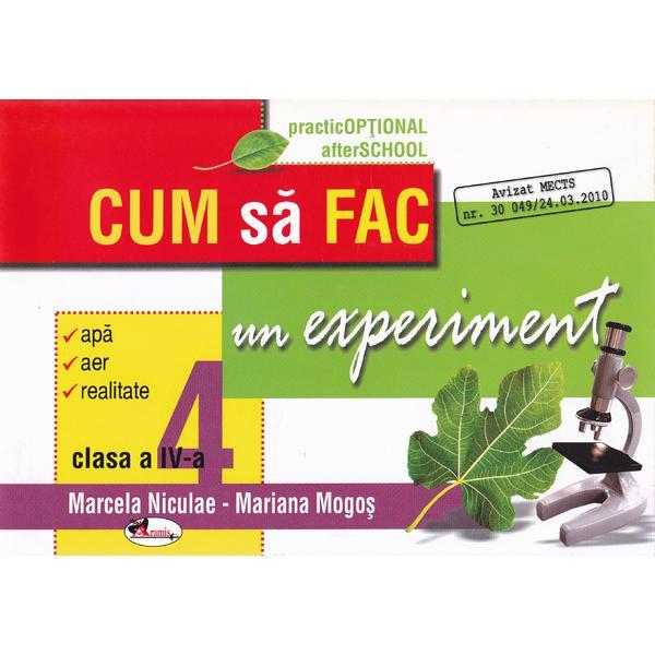 Cum sa fac un experiment. cls 4 - Marcela Niculae, Mariana Mogos, editura Aramis