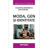 Moda, gen si identitate - Valentina Marinescu, Dan Podaru, editura Tritonic