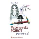 Mademoiselle Poirot pentru o zi - Mara Onel, editura Carminis
