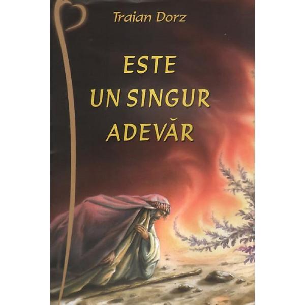 Este un singur adevar - Traian Dorz, editura Oastea Domnului