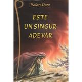 Este un singur adevar - Traian Dorz, editura Oastea Domnului