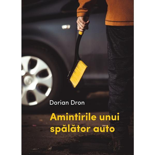 Amintirile unui spalator auto - Dorian Dron, editura Casa De Pariuri Literare