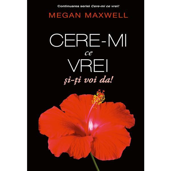 Cere-mi ce vrei si iti voi da autor Megan Maxwell, editura Publisol