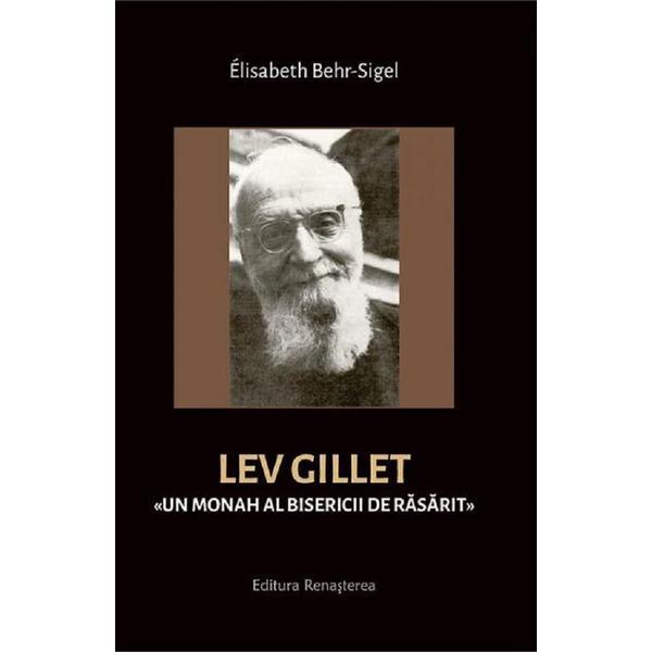Lev Gillet. Un monah al bisericii de rasarit - Elisabeth Behr-Sigel, editura Renasterea