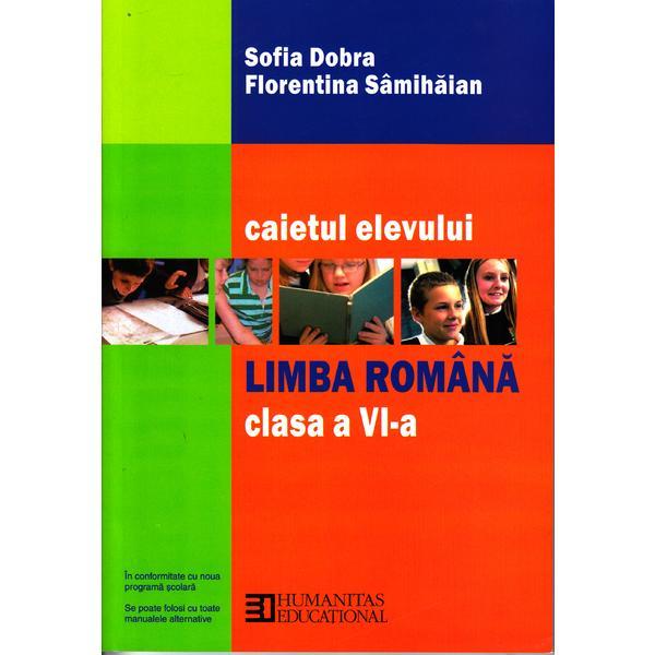 Limba romana - Clasa 6 - Caietul elevului - Sofia Dobra, Florentina Samihaian, editura Humanitas