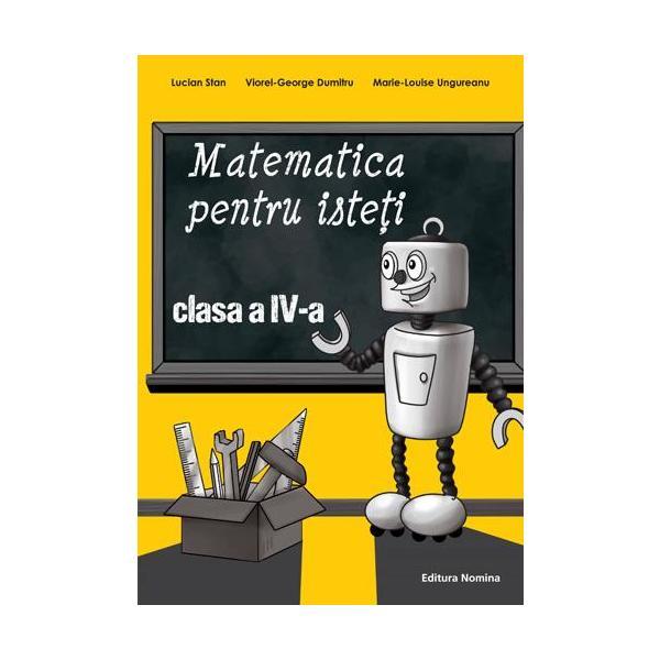 Matematica pentru isteti cls 4 - Lucian Stan, Viorel-George Dumitru, editura Nomina