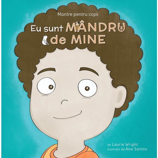 Mantre pentru copii. Eu sunt mandru de mine - Laurie Wright, editura Curtea Veche