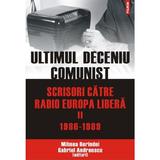 Ultimul deceniu comunist. Vol.2: Scrisoare catre Radio Europa Libera 1986-1989 - Gabriel Andreescu, Mihnea Berindei, editura Polirom