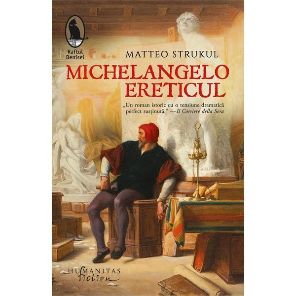 Michelangelo ereticul - Matteo Strukul, editura Humanitas