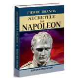 Secretele lui Napoleon - Pierre Branda, editura Orizonturi