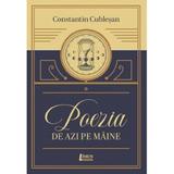 Poezia de azi pe maine - Constantin Cublesan, editura Limes