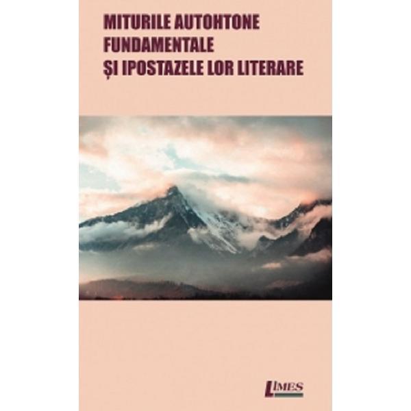 Miturile autohtone fundamentale si ipostazele lor literare - Alexandru Diac, editura Limes