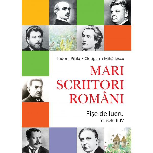 Mari Scriitori Romani Fise De Lucru Cls 2-4 - Tudora Pitila, Cleopatra Mihailescu, editura Litera