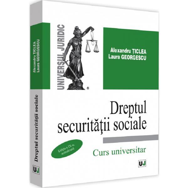 Dreptul securitatii sociale Ed.9 - Alexandru Ticlea , Laura Georgescu, editura Universul Juridic