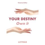 Your destiny. Own it - Victoria Chifor, editura Letras