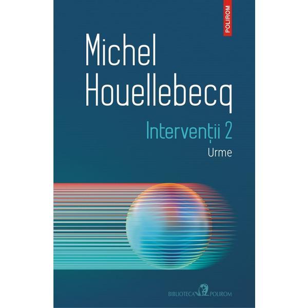 Interventii 2: Urme - Michel Houellebecq, editura Polirom