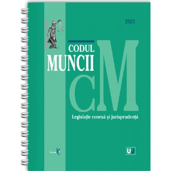 Codul muncii, legislatie conexa si jurisprudenta. Ianuarie 2021