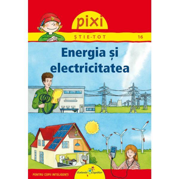 Pixi StiE-Tot - Energia Si Electricitatea, editura Galaxia Copiilor