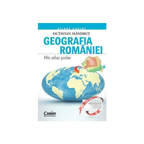 Geografia Romaniei. Mic Atlas Scolar Ed.2015 - Octavian Mandrut, editura Corint