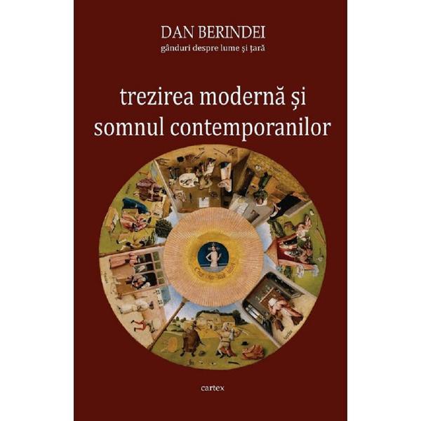 Trezirea moderna si somnul contemporanilor - Dan Berindei, editura Cartex