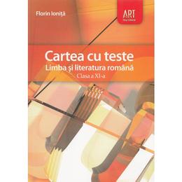 Romana - Clasa 11 - Cartea cu teste - Florin Ionita, editura Grupul Editorial Art
