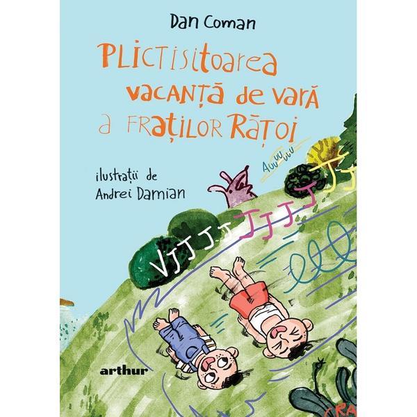 Plictisitoarea vacanta de vara a fratilor Ratoi - Dan Coman, editura Grupul Editorial Art