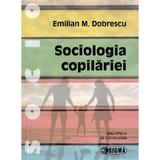 Sociologia copilariei - Emilian M. Dobrescu, editura Sigma