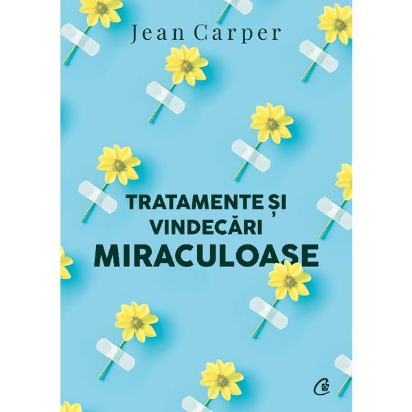 Tratamente si vindecari miraculoase ed.2 - Jean Carper