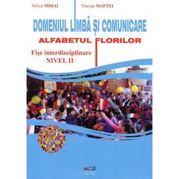 Domeniul Limba Si Comunicare. Alfabetul Florilor Nivel Ii - Fise - Nelica Mihai, Tincuta Maftei, editura Rovimed