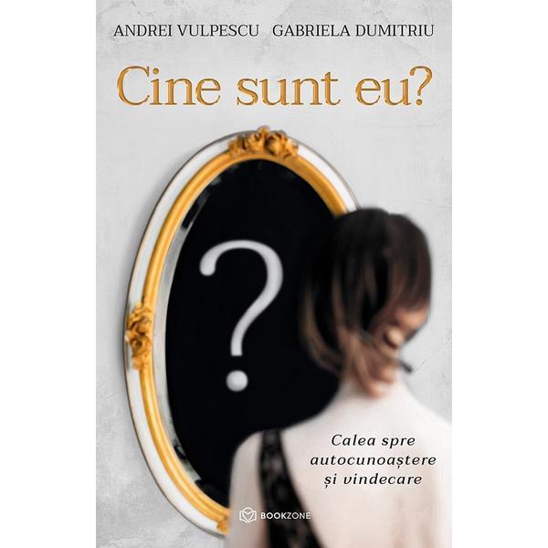 Cine sunt eu? - Andrei Vulpescu, Gabriela Dumitriu, editura Bookzone