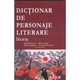 Dictionar de personaje literare Liceu - Evelina Circiu, Mircea Mot, editura Aula