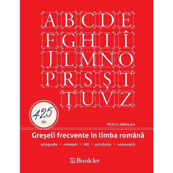 425 de greseli frecvente in limba romana - Petcu Abdulea, editura Booklet