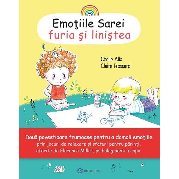 Emotiile Sarei: Furia si linistea - Cecile Alix, Claire Frossard, editura Bookzone