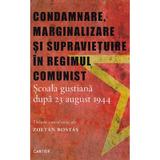 Condamnare, marginalizare si supravietuire in regimul comunist - Zoltan Rostas, editura Cartier