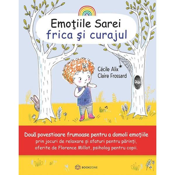 Emotiile Sarei: Frica si curajul - Cecile Alix, Claire Frossard, editura Bookzone