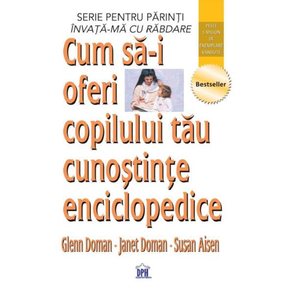 Cum sa-i oferi copilului tau cunostinte enciclopedice - Glenn Doman, Janet Doman, Susan Aisen