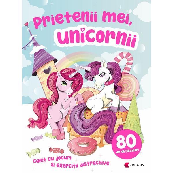 Prietenii mei, unicornii - Caiet cu jocuri si exercitii distractive