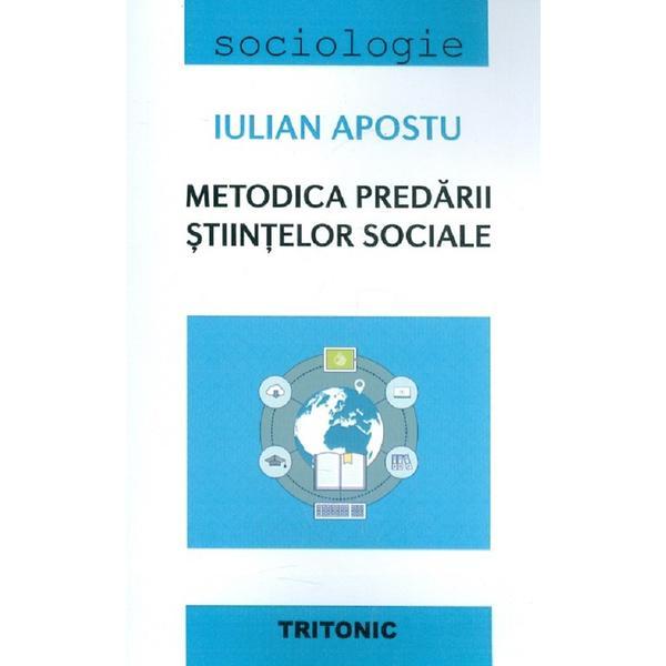 Metodica predarii stiintelor sociale - Iulian Apostu, editura Tritonic