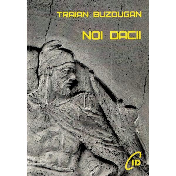 Noi Dacii - Traian Buzdugan, editura C.i.d.