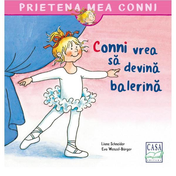 Conni vrea sa devina balerina - Liane Schneider, editura Casa