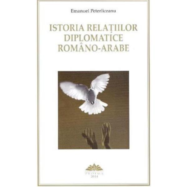 Istoria relatiilor diplomatice romano-arabe editia a 2-a - Emanuel Peterliceanu