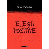 Elegii pozitive - Dan Danila, editura Eikon