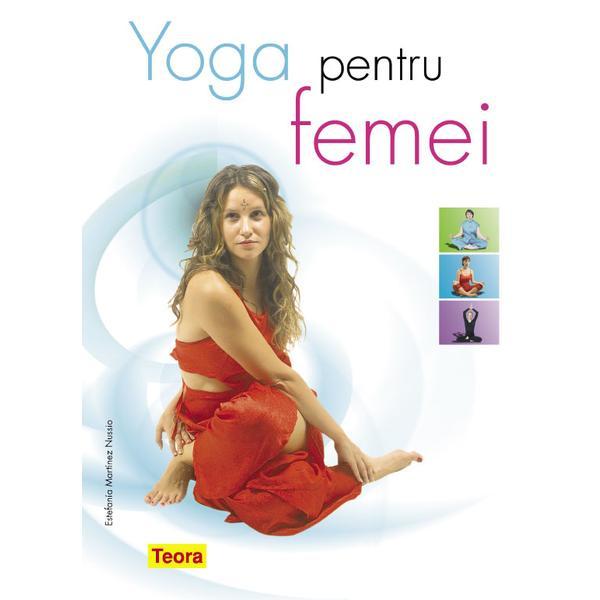 Yoga pentru femei - Estefania Martinez Nussio, editura Teora