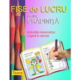 Fise de lucru pentru gradinita: Activitati matematice. Logica si atentie, editura Teora