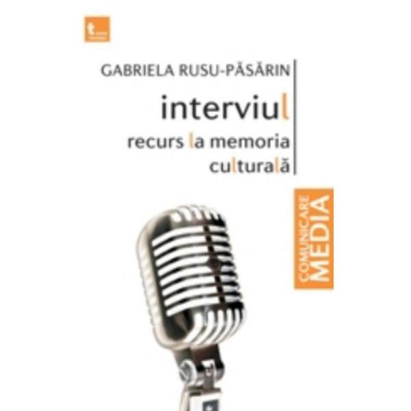 Interviul.Recurs la memoria culturala - Gabriela Rusu-Pasarin, editura Tritonic