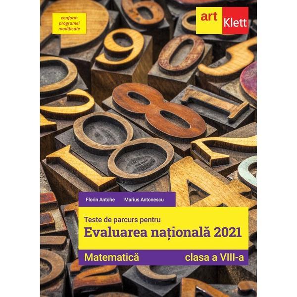Matematica - Clasa 8 - Teste de parcurs pentru Evaluarea Nationala 2021 - Florin Antohe, Marius Antonescu, editura Grupul Editorial Art