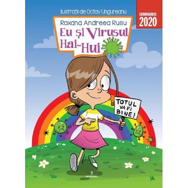 Eu si Virusul Hai-Hui - Rusu Roxana Andreea, Octav Ungureanu, editura Integral