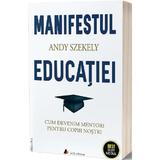 Manifestul educatiei - Andy Szekely, editura Act Si Politon
